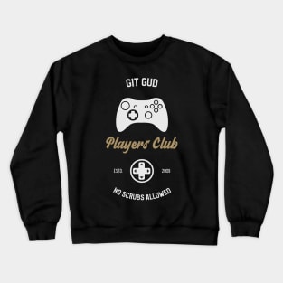 Git Gud Players Club No Scrubs Allowed Crewneck Sweatshirt